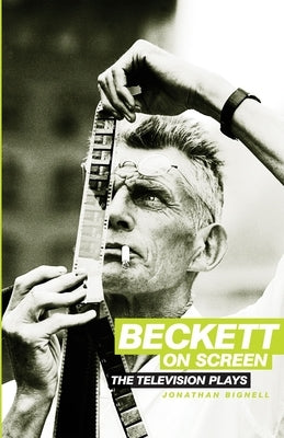 Beckett on Screen: The Television Plays by Bignell, Jonathan