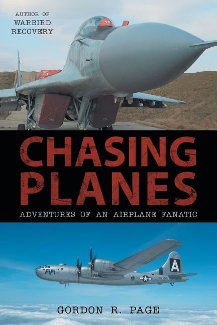Chasing Planes: Adventures of an Airplane Fanatic by Page, Gordon R.