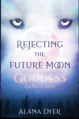 Rejecting the Future Moon Goddess by Dyer, Alana