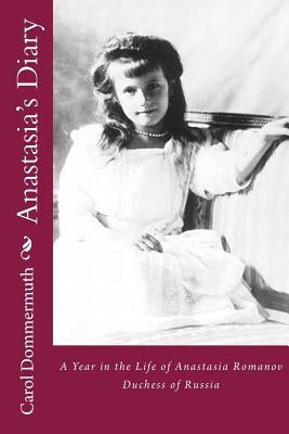 Anastasia's Diary by Dommermuth, Carol