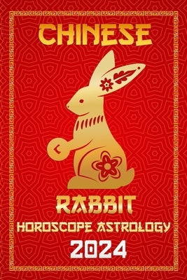 Rabbit Chinese Horoscope 2024: Chinese Zodiac for the Year of the Wood Dragon 2024 by Fengshuisu, Ichinghun