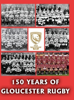 150 Years of Gloucester Rugby, 1873-2023 by Collier, Chris