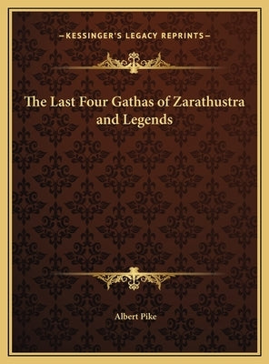 The Last Four Gathas of Zarathustra and Legends by Pike, Albert