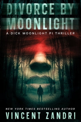 Divorce by Moonlight: A Dick Moonlight PI Thriller by Zandri, Vincent