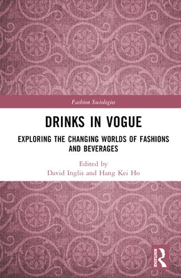 Drinks in Vogue: Exploring the Changing Worlds of Fashions and Beverages by Inglis, David