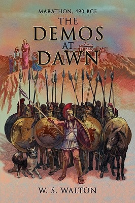 The Demos at Dawn: Marathon, 490 BCE by Walton, W. S.