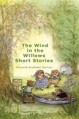 The Wind in the Willows Short Stories (Casewrap Hardcover) by Kenneth Grahame Society, Grahame Society