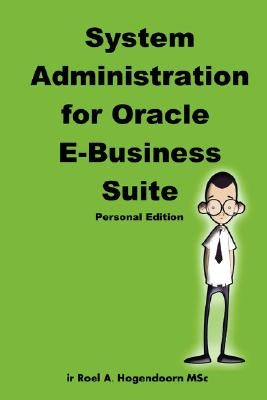 System Administration for Oracle E-Business Suite (Personal Edition) by Hogendoorn, Roel