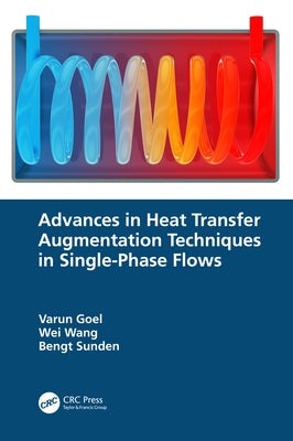 Advances in Heat Transfer Augmentation Techniques in Single-Phase Flows by Goel, Varun