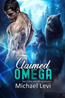 Claimed Omega: Bear Shifter MM MPreg Romance by Levi, Michael
