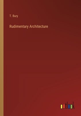 Rudimentary Architecture by Bury, T.