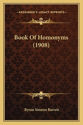 Book Of Homonyms (1908) by Barrett, Byron Simeon