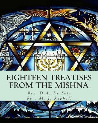 Eighteen Treatises from the Mishna by Raphall, M. J.