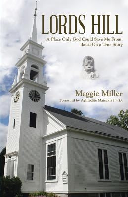 Lords Hill: A Place Only God Could Save Me From: Based on a True Story by Miller, Maggie