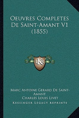 Oeuvres Completes De Saint-Amant V1 (1855) by Saint-Amant, Marc Antoine Gerard de