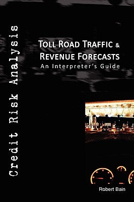 Toll Road Traffic & Revenue Forecasts by Bain, Robert Etc