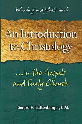 An Introduction to Christology: ...In the Gospels and Early Church by Luttenberger C. M., Gerard H.