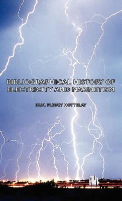 Bibliographical History of Electricity and Magnetism by Mottelay, Paul Fleury