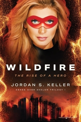 Wildfire: The Rise of a Hero by Keller, Jordan S.