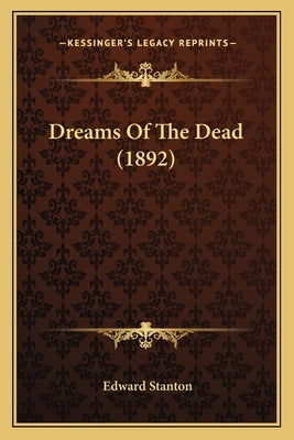Dreams Of The Dead (1892) by Stanton, Edward