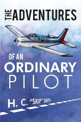 The Adventures of an Ordinary Pilot by Smith, Hubert