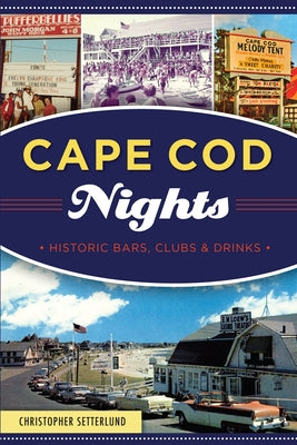Cape Cod Nights: Historic Bars, Clubs & Drinks by Setterlund, Christopher