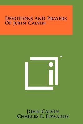 Devotions And Prayers Of John Calvin by Calvin, John