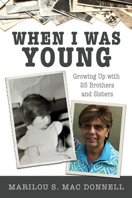 When I Was Young: Growing Up with 25 Brothers and Sisters by Mac Donnell, Marilou S.