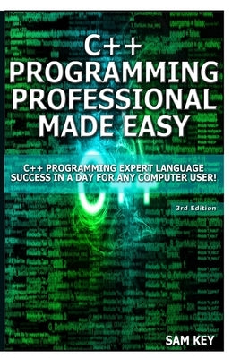 C++ Programming Professional Made Easy! by Key, Sam