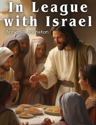In League with Israel: A Tale of the Chattanooga Conference by Annie F Johnston