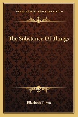 The Substance Of Things by Towne, Elizabeth