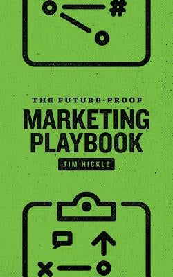 The Future-Proof Marketing Playbook by Hickle, Tim