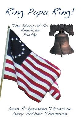 Ring Papa Ring!: The Story of an American Family by Thomson, Dean a.