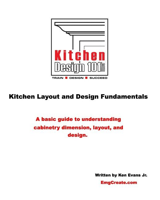 Kitchen Design 101: Kitchen Layout and Design Fundamentals by Evans Jr, Kenneth M.