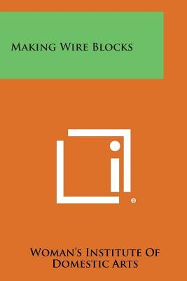 Making Wire Blocks by Woman's Institute of Domestic Arts