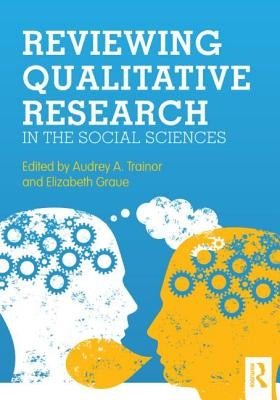 Reviewing Qualitative Research in the Social Sciences by Trainor, Audrey A.