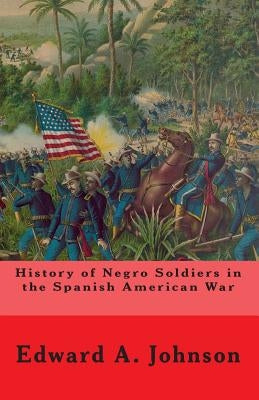 History of Negro Soldiers In The Spanish American War: And Other Items of Interest by Mitchell, Joe Henry