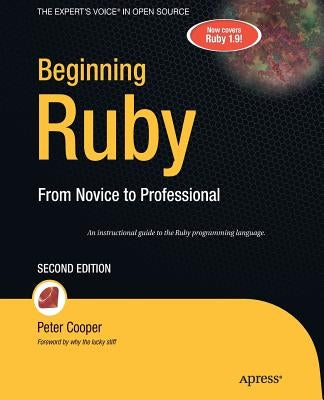 Beginning Ruby: From Novice to Professional by Cooper, Peter