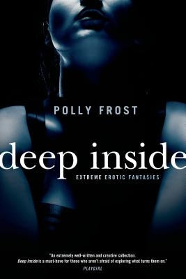 Deep Inside: Extreme Erotic Fantasies by Frost, Polly