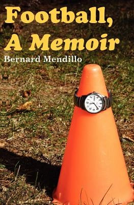 Football, A Memoir by Mendillo, Bernard