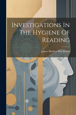 Investigations In The Hygiene Of Reading by Blackhurst, James Herbert