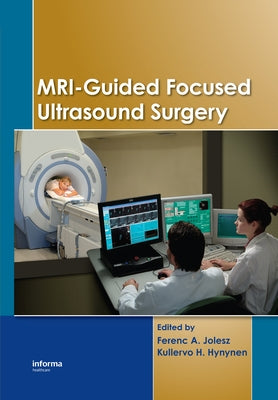 Mri-Guided Focused Ultrasound Surgery by Jolesz, Ferenc a.