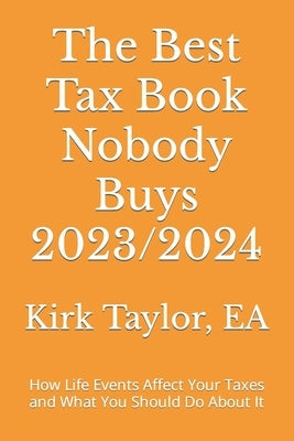 The Best Tax Book Nobody Buys 2023/2024: How Life Events Affect Your Taxes and What You Should Do About It by Taylor, Ea Kirk