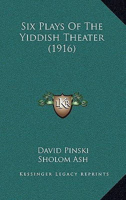 Six Plays of the Yiddish Theater (1916) by Pinski, David