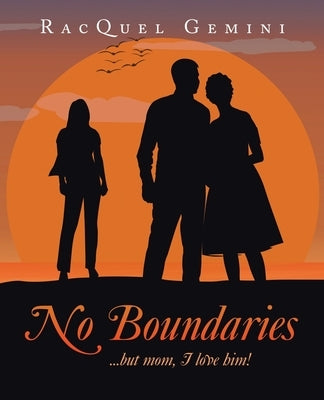 No Boundaries: ...but mom, I love him! by Gemini, Racquel