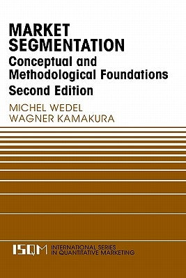 Market Segmentation: Conceptual and Methodological Foundations by Wedel, Michel