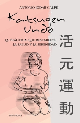 Katsugen Undo, la práctica que restablece la salud y la serenidad by Calpe, Antonio Jodar