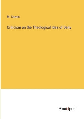 Criticism on the Theological Idea of Deity by Craven, M.