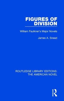 Figures of Division: William Faulkner's Major Novels by Snead, James A.