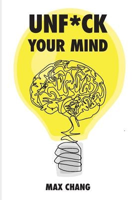 Unf*ck your mind by Chang, Max